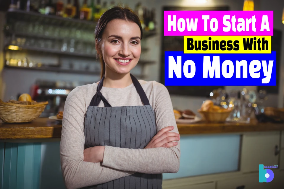 8 Steps On How To Start a Business With No Money [2024]