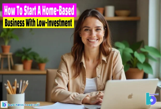 how_to_start_a_home_based_business_with_low_investment